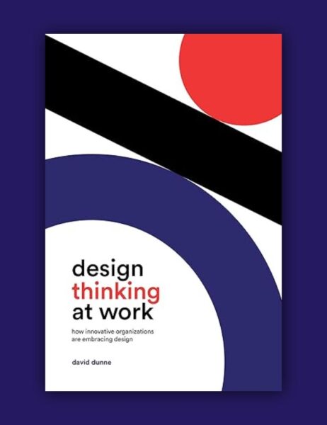 Buchcover mit geometrischen Formen in Schwarz, Rot und Blau. Titel: „Design Thinking at Work – how innovative organizations are embracing design“ von David Dunne.